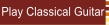 Play Classical Guitar.